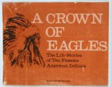 A CROWN OF EAGLES , THE LIFE - STORIES OF TEN FAMOUS AMERICAN INDIANS by ANNE COVELL NEWTON , 1988
