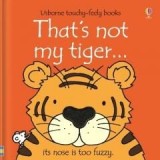 Carte pentru copiiThats Not My Tiger... Board Book touchy-feely, tactile, ilustratii indraznete, pentru bebelusi si copii mici