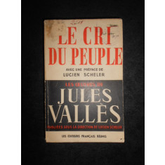 Les Oeuvres de Jules Vall&egrave;s... Le Cri du peuple : F&eacute;vrier 1848 &agrave; mai 1871
