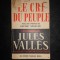 Les Oeuvres de Jules Vall&egrave;s... Le Cri du peuple : F&eacute;vrier 1848 &agrave; mai 1871