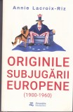 AS - ANNIE LACROIX RIZ - ORIGINILE SUBJUGARII EUROPENE (1900-1960)