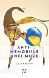 Antimemoriile unei muze - Julia Kalman - Editura Pandora-M