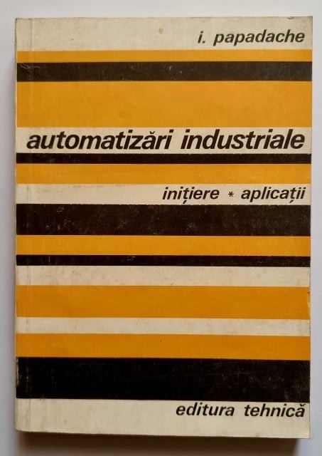 I. Papadache - Automatizari industriale. initiere, aplicatii