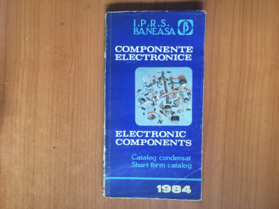 h5b COMPONENTE ELECTRONICE * Catalog - I.P.R.S. Baneasa, 1984 foto