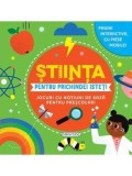 Cumpara ieftin Stiinta pentru prichindei isteti. Jocuri cu notiuni de baza pentru prescolari/***