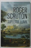 SUFLETUL LUMII de ROGER SCRUTON , 2023