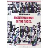 Biografii inlacrimate. Destine tragice, Volumul I