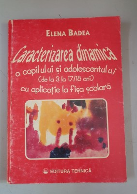 Elena Badea - Caracterizarea dinamica a copilului si a adolescentului (de la 3 la 17,18 ani) cu aplicatie la fisa scolara foto