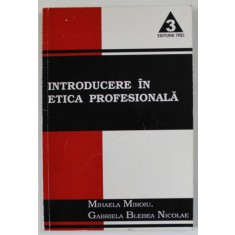 INTRODUCERE IN ETICA PROFESIONALA de MIHAELA MIROIU si GABRIELA BLEBEA NICOLAE , 2001 , PREZINTA SUBLINIERI CU CREIONUL *