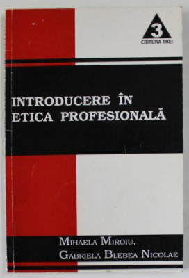 INTRODUCERE IN ETICA PROFESIONALA de MIHAELA MIROIU si GABRIELA BLEBEA NICOLAE , 2001 , PREZINTA SUBLINIERI CU CREIONUL * foto