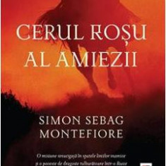 Cerul rosu al amiezii - Simon Sebag Montefiore