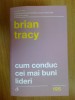 D1d CUM CONDUC CEI MAI BUNI LIDERI - Brian Tracy (carte noua)