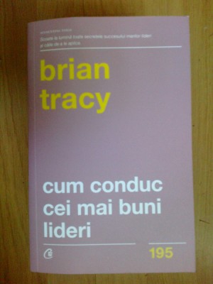 d1d CUM CONDUC CEI MAI BUNI LIDERI - Brian Tracy (carte noua) foto