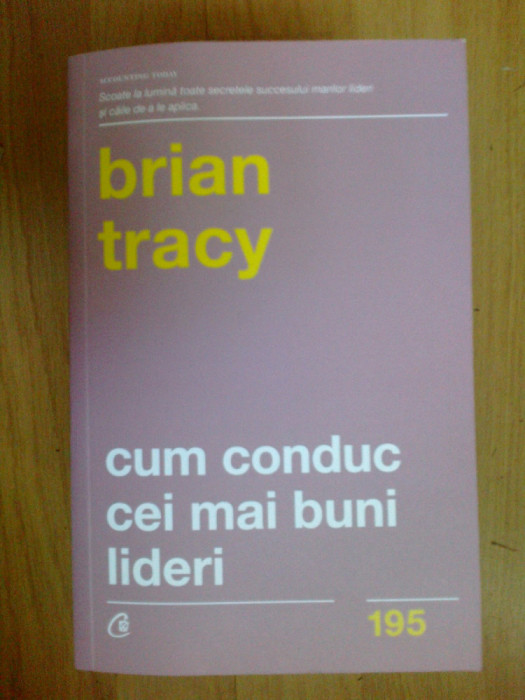 d1d CUM CONDUC CEI MAI BUNI LIDERI - Brian Tracy (carte noua)
