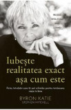 Iubeste realitatea exact asa cum este - Byron Katie