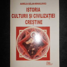 Aurelia Balan Mihailovici - Istoria culturii si civilizatiei crestine