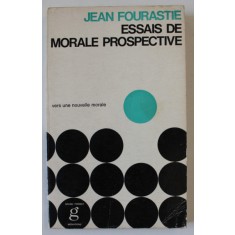 ESSAIS DE MORALE PROSPECTIVE par JEAN FOURASTIE , 1967