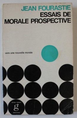 ESSAIS DE MORALE PROSPECTIVE par JEAN FOURASTIE , 1967 foto