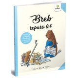 Breb repara tot, 4 - 6 ani - Gabriella Eftimie, Lars Klinting