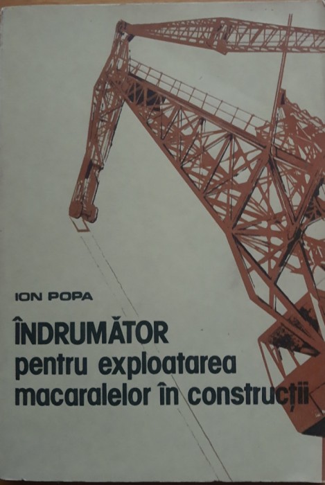 Ion Popa - Indrumator pentru exploatarea macaralelor in constructii
