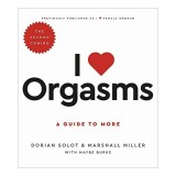 I Love Orgasms, Dorian Solot, Marshall Miller