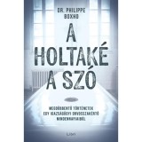 A holtak&eacute; a sz&oacute; - Megd&ouml;bbentő t&ouml;rt&eacute;netek egy igazs&aacute;g&uuml;gyi orvosszak&eacute;rtő mindennapjaib&oacute;l - Philippe Boxho