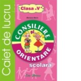Consiliere si orientare scolara. Caiet de lucru - clasa a V-a