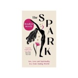 Cumpara ieftin The Spark: Sex, Love &amp; Spirituality In A Toxic Dating World