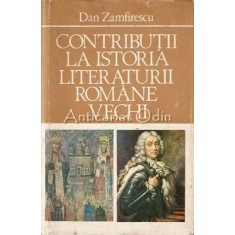 Contributii La Istoria Literaturii Romane Vechi - Dan Zamfirescu
