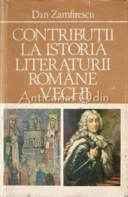 Contributii La Istoria Literaturii Romane Vechi - Dan Zamfirescu foto