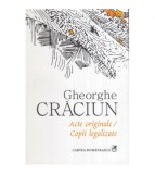 Gheorghe Craciun - Acte originale / Copii legalizate (variatiuni pe