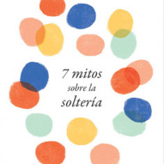 7 Mitos Sobre La Solter