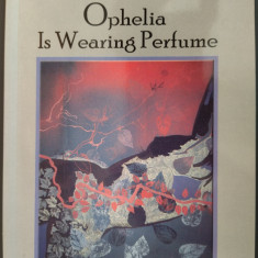 FEVRONIA NOVAC: OPHELIA IS WEARING PERFUME(POEMS 2008/LB ENG/DEDICATIE-AUTOGRAF)