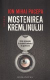 Cumpara ieftin Mostenirea Kremlinului, Ion Mihai Pacepa - Editura Humanitas
