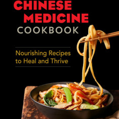 The Chinese Medicine Cookbook: Nourishing Recipes to Heal and Thrive