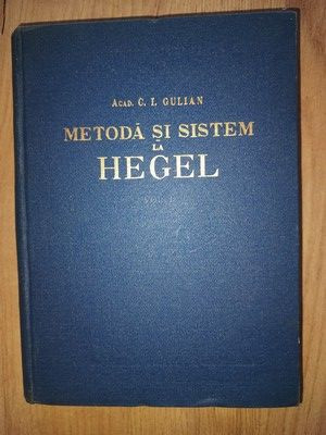 Metoda si sistem la Hegel vol 1- C.I. Gulian foto