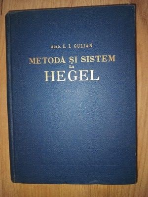 Metoda si sistem la Hegel vol 1- C.I. Gulian