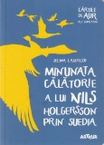 SELMA LAGERLOF - MINUNATA CALATORIE A LUI NILS HOLGERSSON PRIN SUEDIA