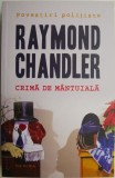 Crima de Mantuiala - Raymond Chandler (Cartonata) - Carte Politista, Beletristica, Editie Colectie