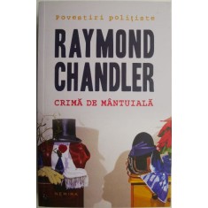 Crima de mantuiala (Povestiri) &ndash; Raymond Chandler (cartonata)