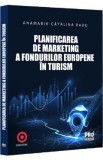 Planificarea de marketing a fondurilor europene in turism - Anamaria-Catalina Radu