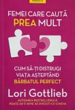 Femei care cauta prea mult. Cum sa-ti distrugi viata asteptand barbatul perfect - Lori Gottlieb