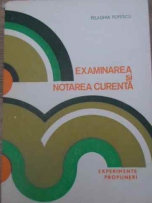 EXAMINAREA SI NOTAREA CURENTA. EXPERIMENTE, PROPUNERI-PELAGHIA POPESCU-227426 foto