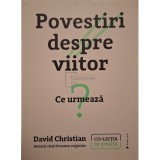 David Christian - Povestiri despre viitor - Ce urmeaza? (Editia: 2023)