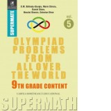 Olympiad Problems from all over the World. 9th Grade Content. Volumul 5