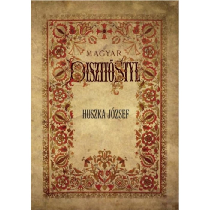 Magyar d&iacute;sz&iacute;tő styl - Huszka J&oacute;zsef