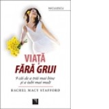 Viata fara griji. 9 cai de a trai mai bine si a iubi mai mult - Rachel Macy Stafford