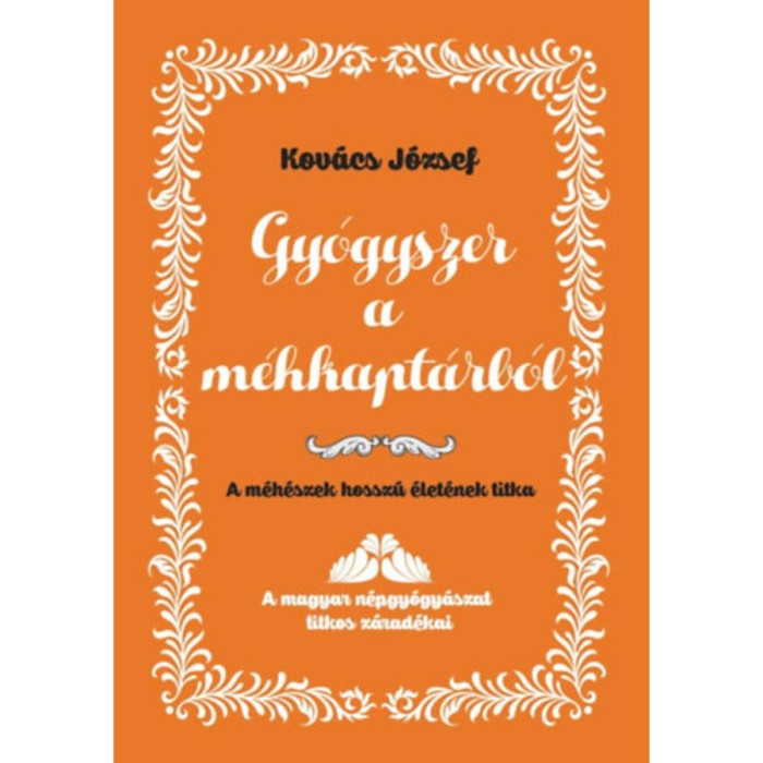 Gy&oacute;gyszer a m&eacute;hkapt&aacute;rb&oacute;l - A m&eacute;h&eacute;szek hossz&uacute; &eacute;let&eacute;nek titka - Dr. Kov&aacute;cs J&oacute;zsef