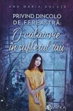 Privind dincolo de fereastra: O calatorie in sufletul tau - 2024 - Ana Maria Ducuta (XC217)