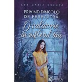 Privind dincolo de fereastra: O calatorie in sufletul tau - 2024 - Ana Maria Ducuta (XC217)